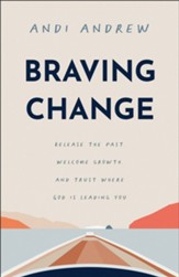 Braving Change: Release the Past, Welcome Growth, and Trust Where God Is Leading You - eBook