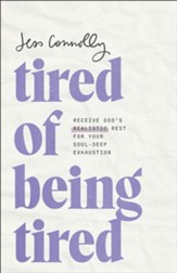 Tired of Being Tired: Receive God's Realistic Rest for Your Soul-Deep Exhaustion - eBook