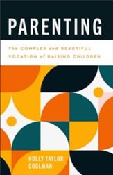 Parenting (Pastoring for Life: Theological Wisdom for Ministering Well): The Complex and Beautiful Vocation of Raising Children - eBook