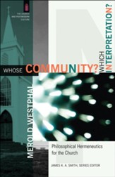 Whose Community? Which Interpretation?: Philosophical Hermeneutics for the Church - eBook