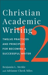 Christian Academic Writing: Twelve Practices and Principles for Becoming a Successful Writer - eBook