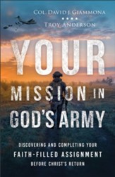 Your Mission in God's Army: Discovering and Completing Your Faith-Filled Assignment before Christ's Return - eBook