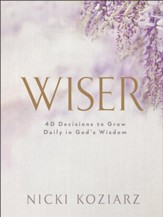 Wiser: 40 Decisions to Grow Daily in God's Wisdom - eBook