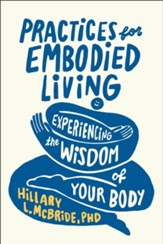 Practices for Embodied Living: Experiencing the Wisdom of Your Body - eBook