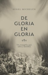 De gloria en gloria: Un evangelio que salva y santifica - eBook