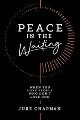 Peace in the Waiting: When You Love People Who Don't Love God - eBook