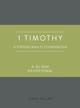 1 Timothy: A Strong Man Is Courageous: A 30-Day Devotional - eBook