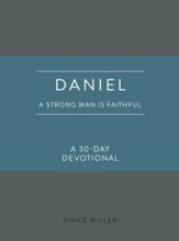 Daniel: A Strong Man Is Faithful: A 30-Day Devotional - eBook