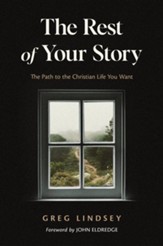 The Rest of Your Story: The Path to the Christian Life You Want / Digital original - eBook