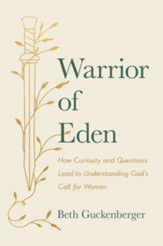 Warrior of Eden: How Curiosity and Questions Lead to Understanding God's Call for Women - eBook