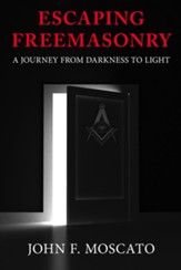 Escaping Freemasonry: A Journey from Darkness to Light - eBook