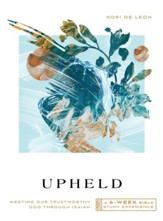 Upheld: Meeting Our Trustworthy God Through Isaiah-A 6-Week Bible Study Experience - eBook