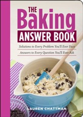 The Baking Answer Book: Solutions to Every Problem You'll Ever Face; Answers to Every Question You'll Ever Ask / Digital original - eBook