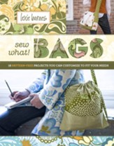 Sew What! Bags: 18 Pattern-Free Projects You Can Customize to Fit Your Needs - eBook