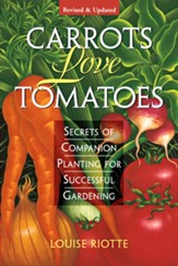 Carrots Love Tomatoes: Secrets of Companion Planting for Successful Gardening - eBook