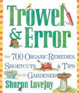 Trowel and Error: Over 700 Organic Remedies, Shortcuts, and Tips for the Gardener - eBook