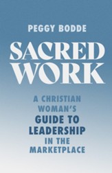Sacred Work: A Christian Woman's Guide to Leadership in the Marketplace - eBook