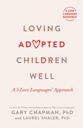 Loving Adopted Children Well: A 5 Love Languages Approach - eBook