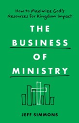 The Business of Ministry: How to Maximize God's Resources for Kingdom Impact - eBook