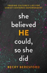 She Believed HE Could, So She Did: Trading Culture's Lies for Christ-Centered Empowerment - eBook
