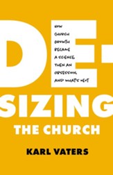 De-Sizing the Church: How Bigness Became an Obsession, Why It Matters, and What's Next - eBook
