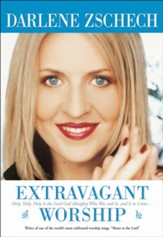 Extravagant Worship: Holy, Holy, Holy is the Lord God Almighty Who Was and Is, and Is to Come - eBook