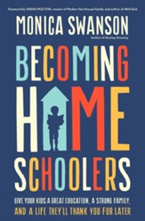Becoming Homeschoolers: Give Your Kids a Great Education, a Strong Family, and a Life They'll Thank You for Later - eBook
