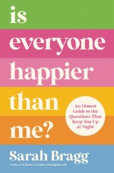 Is Everyone Happier Than Me?: An Honest Guide to the Questions That Keep You Up at Night - eBook