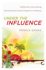 Under the Influence: California's Intoxicating Spiritual and Cultural Impact on America - eBook