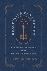 Proverbios para necios: 31 dias de sabiduria sencilla para tiempos complicados - eBook