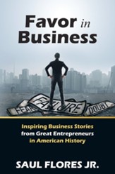 Favor in Business: Inspiring Business Stories from Great Entrepreneurs in American History - eBook