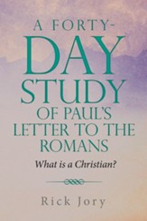 A Forty-Day Study of Paul's Letter to the Romans: What is a Christian? - eBook