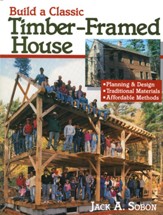 Build a Classic Timber-Framed House: Planning & Design/Traditional Materials/Affordable Methods - eBook