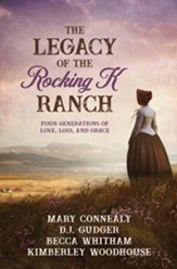 The Legacy of the Rocking K Ranch: Four Generations of Love, Loss, and Grace - eBook