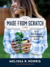 The Made-from-Scratch Life: Your Get-Started Homesteading Guide - eBook