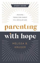 Parenting with Hope Study Guide: Raising Teens for Christ in a Secular Age - eBook