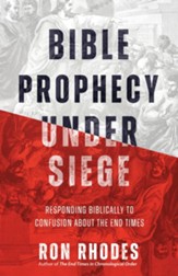 Bible Prophecy Under Siege: Responding Biblically to Confusion About the End Times - eBook