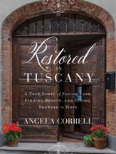 Restored in Tuscany: A True Story of Facing Loss, Finding Beauty, and Living Forward in Hope - eBook