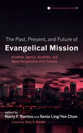 The Past, Present, and Future of Evangelical Mission: Academy, Agency, Assembly, and Agora Perspectives from Canada - eBook