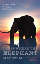 Deeps Where the Elephant May Swim: An African Odyssey through 50 Key Bible Verses - eBook