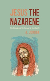 Jesus the Nazarene: The Talmud and the Founder of Christianity - eBook