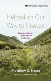 Helped on Our Way to Heaven: Eighteenth-Century English Baptists on Marriage - eBook