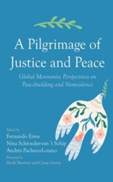 A Pilgrimage of Justice and Peace: Global Mennonite Perspectives on Peacebuilding and Nonviolence - eBook