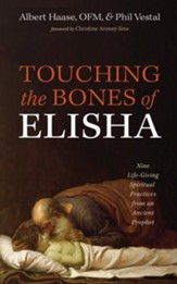 Touching the Bones of Elisha: Nine Life-Giving Spiritual Practices from an Ancient Prophet - eBook