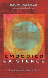 Embodied Existence: Our Common Life in God - eBook