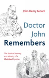 Doctor John Remembers: The Spiritual Journey and Ministry of a Christian Physician - eBook
