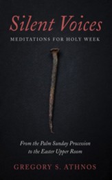 Silent Voices: Meditations for Holy Week: From the Palm Sunday Procession to the Easter Upper Room - eBook
