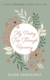 My Poetry Trip through Recovery: A Cancer Recovery Journey with God - eBook