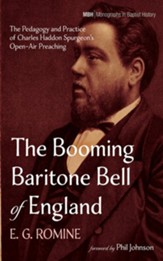 The Booming Baritone Bell of England: The Pedagogy and Practice of Charles Haddon Spurgeon's Open-Air Preaching - eBook