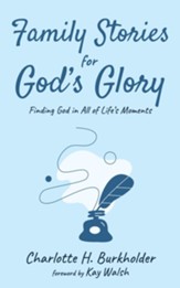 Family Stories for God's Glory: Finding God in All of Life's Moments - eBook